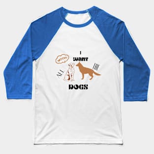 i want all the dogs t shirt Baseball T-Shirt